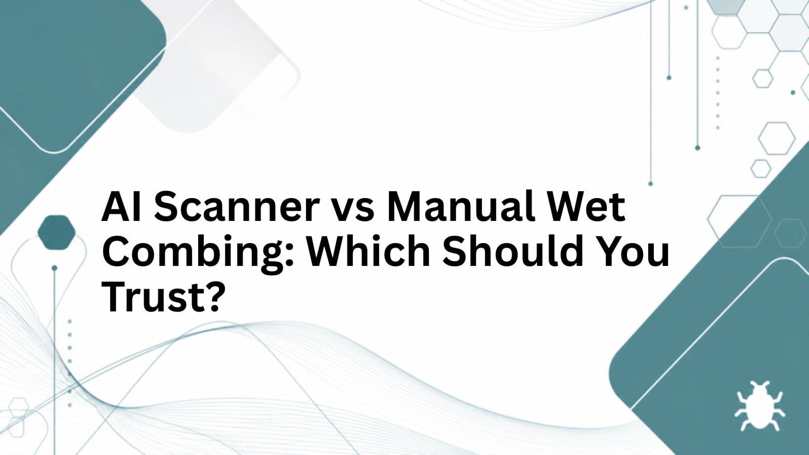 AI Scanner vs Manual Wet Combing: Which Should You Trust? cover