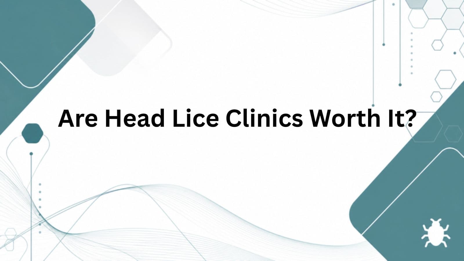 Are Head Lice Clinics Worth It? cover